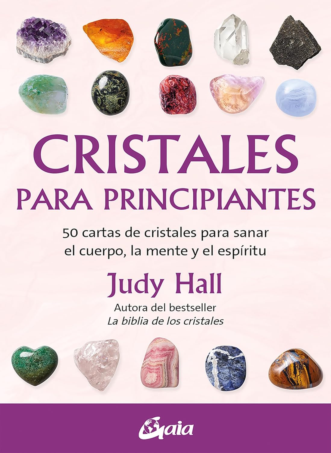 Cristales para Principiantes: 50 Cartas de Cristales para Sanar el Cuerpo, la Mente y el Espíritu