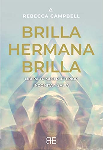 Brilla, hermana, brilla - Rebecca Campbell - Antevasin's Store