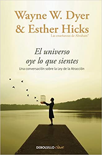 El universo oye lo que sientes - Wayne Dyer y Esther Hicks - Antevasin's Store